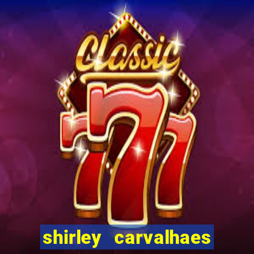 shirley carvalhaes porto seguro